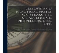 Anonymous Lessons & Practical Notes On Steam, the Steam Engine Anonymous Multicolor