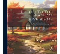 Anonymous Letter To The Earl Of Liverpool: On The "unitarian Marriage Bill" Anonymous Multicolor