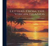 Anonymous Letters From the Virgin Islands: Illustrating Life & Manners in Anonymous Multicolor