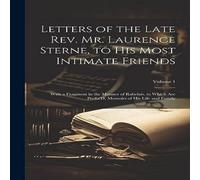 Anonymous Letters of the Late Rev. Mr. Laurence Sterne, to His Most Intimate Anonymous Multicolor