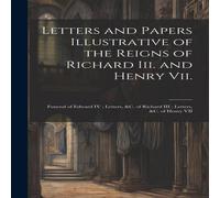 Anonymous Letters & Papers Illustrative of the Reigns of Richard Iii. and Anonymous Multicolor