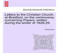 Anonymous Letters to the Christian Church, at Bradford, on the controversy Anonymous Multicolor