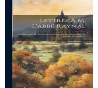 Anonymous Lettres A M. L'abbe Raynal: Sur L'histoire De La Revocation De Anonymous Multicolor