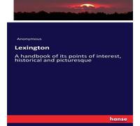 Anonymous Lexington:A handbook of its points of interest, historical and Anonymous Multicolor
