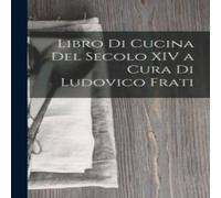 Anonymous Libro Di Cucina Del Secolo XIV a Cura Di Ludovico Frati Paperback Book in White Anonymous White