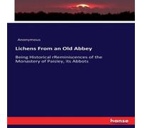 Anonymous Lichens From an Old Abbey:Being Historical rReminiscences of the Anonymous Multicolor
