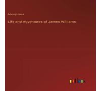 Anonymous Life & Adventures of James Williams N/A Book Anonymous Multicolor