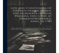 Anonymous Life & Confession of Stephen Dee Richards, the Murderer of Nine Anonymous Multicolor