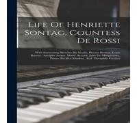 Anonymous Life Of Henriette Sontag, Countess De Rossi: With Interesting in White Anonymous White