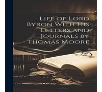Anonymous Life of Lord Byron With his Letters & Journals by Thomas Moore in White Anonymous White