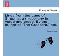 Anonymous Lines from the Land of Streams; a miscellany in verse & prose Anonymous Multicolor