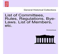 Anonymous List of Committees, Rules, Regulations, Bye-Laws. List of Members Anonymous Multicolor