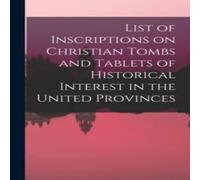 Anonymous List of Inscriptions on Christian Tombs & Tablets of Historical Anonymous Multicolor