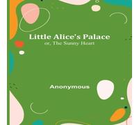 Anonymous Little Alice's Palace; or, The Sunny Heart Paperback Book Anonymous Multicolor