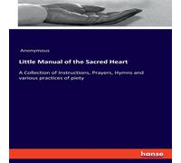 Anonymous Little Manual of the Sacred Heart:A Collection of Instructions Anonymous Multicolor