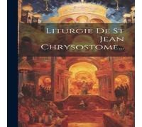 Anonymous Liturgie De St Jean Chrysostome... Hardcover Book Anonymous Multicolor