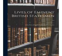 Anonymous Lives of Eminent British Statesmen ...: John Pym; John Hampden. by Anonymous Multicolor