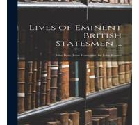 Anonymous Lives of Eminent British Statesmen ...: John Pym; John Hampden. by Anonymous Multicolor