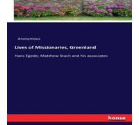 Anonymous Lives of Missionaries, Greenland:Hans Egede; Matthew Stach & his Anonymous Multicolor