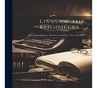 Anonymous Lives of the Engineers ...: The Steam-Engine. Boulton & Watt Anonymous Multicolor