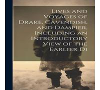 Anonymous Lives & Voyages of Drake, Cavendish, & Dampier, Including an Anonymous Multicolor