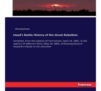 Anonymous Lloyd's Battle History of the Great Rebellion:complete, from the Anonymous Multicolor