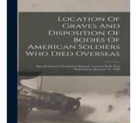 Anonymous Location Of Graves & Disposition Of Bodies Of American Soldiers Anonymous Multicolor