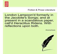 Anonymous London Lampoon'd formerly in the Jacobite's Songs; & at present Anonymous Multicolor