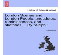Anonymous London Scenes & London People: anecdotes, reminiscences, and Anonymous Multicolor