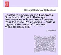 Anonymous London to Lahore; or the Euphrates, Scinde & Punjaub Railways Anonymous Multicolor