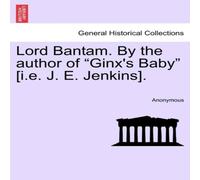 Anonymous Lord Bantam. By the author of "Ginx's Baby" [i.e. J. E. Jenkins]. in White Anonymous White