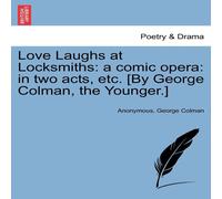 Anonymous Love Laughs at Locksmiths: a comic opera: in two acts, etc. [By Anonymous Multicolor