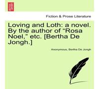 Anonymous Loving & Loth: a novel. By the author of "Rosa Noel, " etc. in White Anonymous White