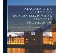 Anonymous Mackenzie's Guide to Inverness, Nairn, & the Highlands: Anonymous Multicolor