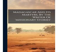 Anonymous Madagascar & Its Martyrs, By The Writer Of 'missionary Stories' Anonymous Multicolor