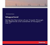 Anonymous Magyarland:Being the Narrative of our Travels Through the Anonymous Multicolor