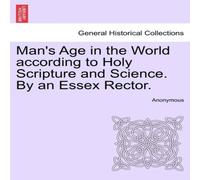 Anonymous Man's Age in the World according to Holy Scripture & Science. By Anonymous Multicolor