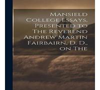 Anonymous Mansield College Essays, Presented to The Reverend Andrew Martin Anonymous Multicolor