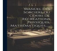 Anonymous Manuel Des Sorciers Ou Cours De Recreations Physiques Anonymous Multicolor