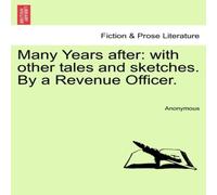 Anonymous Many Years after: with other tales & sketches. By a Revenue Anonymous Multicolor