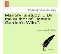 Anonymous Marjory: a study ... By the author of "James Gordon's Wife." Anonymous Multicolor