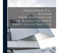 Anonymous Mashrak-el-Azkar Descriptive of the Bahai Temple & Illustrative in White Anonymous White