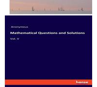 Anonymous Mathematical Questions & Solutions:Vol. V N/A Book Anonymous Multicolor