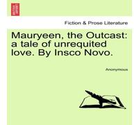 Anonymous Mauryeen, the Outcast: a tale of unrequited love. By Insco Novo Anonymous Multicolor