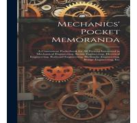 Anonymous Mechanics' Pocket Memoranda: A Convenient Pocketbook for All Anonymous Multicolor