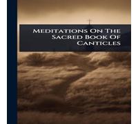 Anonymous Meditations On The Sacred Book Of Canticles Hardcover Anonymous Multicolor