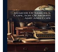 Anonymous Memoir Of Samuel S. Cope, Son Of Morris & Ann Cope Hardcover Book Anonymous Multicolor