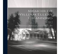 Anonymous Memoir of William Ellery Channing: With Extracts From His Anonymous Multicolor
