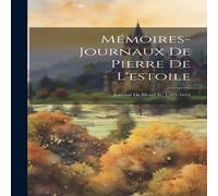 Anonymous Memoires-Journaux De Pierre De L'estoile: Journal De Henri Iv Anonymous Multicolor