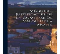 Anonymous Memoires Justificatifs De La Comtesse De Valois De La Motte Anonymous Multicolor